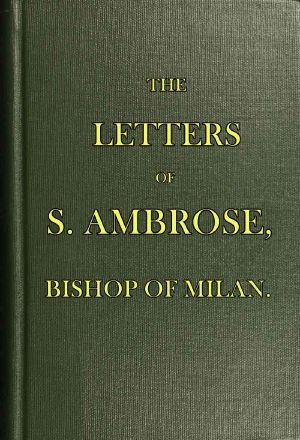 [Gutenberg 58783] • The Letters of S. Ambrose, Bishop of Milan